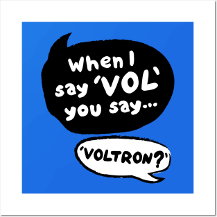 When I Say VOL you say... VOLTRON? Posters and Art